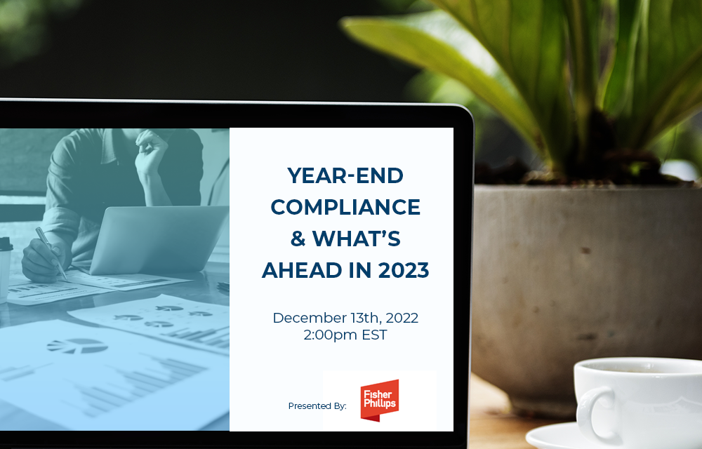 Dec. Webinar – Year-End Compliance Reminders and a Look Ahead to 2023
