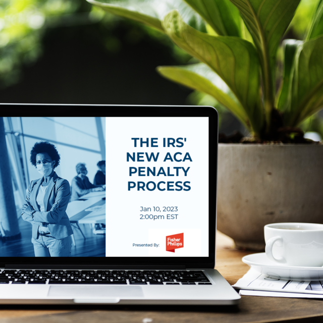 Jan. Webinar – What the IRS’ New ACA Penalty Process Means for Applicable Large Employers