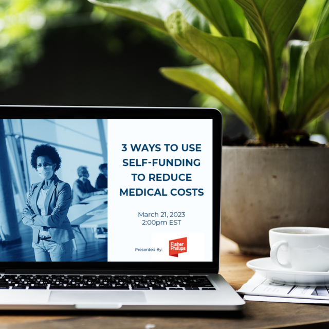 Mar. Webinar – 3 Innovative Ways to use Self-Funding to Reduce Medical Costs