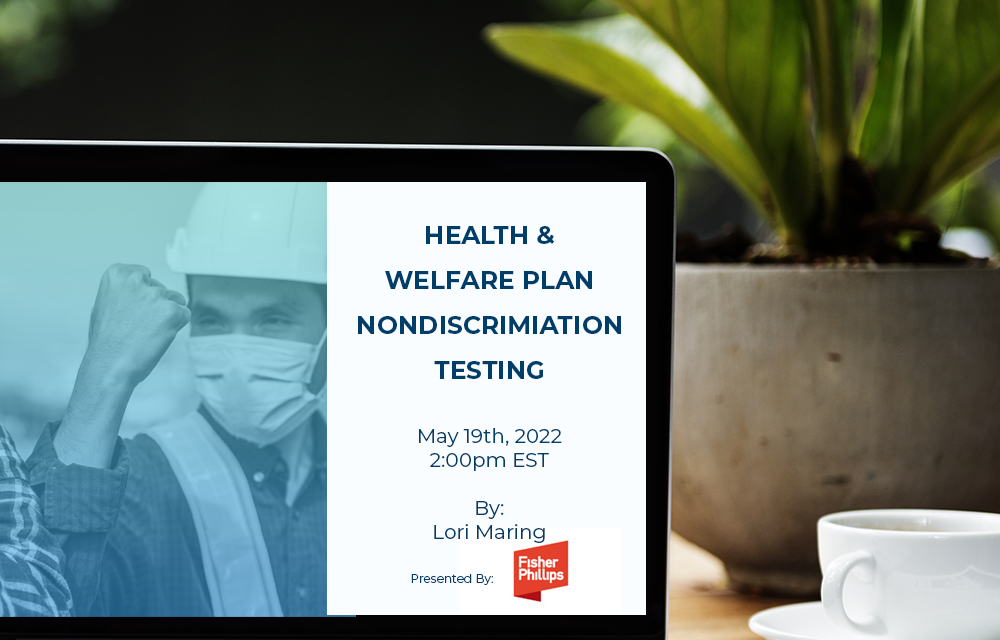 May Webinar – Getting a Handle on Health & Welfare Plan Nondiscrimination Testing